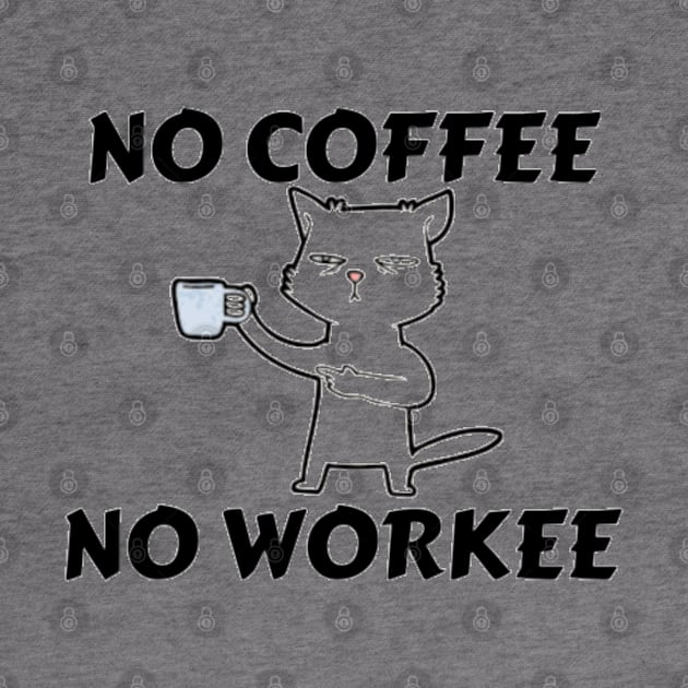 No Coffee No Workee Funny cat Men Women's humor saying by Arda